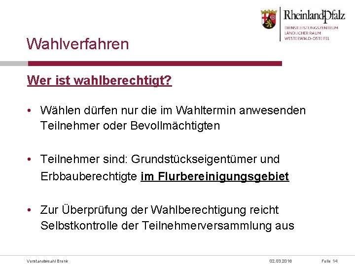 Wahlverfahren Wer ist wahlberechtigt? • Wählen dürfen nur die im Wahltermin anwesenden Teilnehmer oder