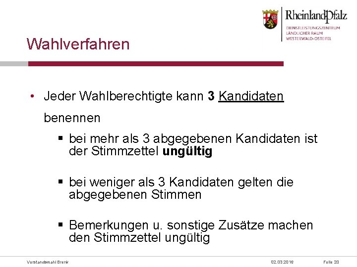 Wahlverfahren • Jeder Wahlberechtigte kann 3 Kandidaten benennen § bei mehr als 3 abgegebenen