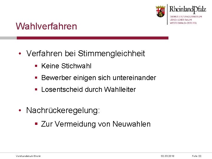 Wahlverfahren • Verfahren bei Stimmengleichheit § Keine Stichwahl § Bewerber einigen sich untereinander §