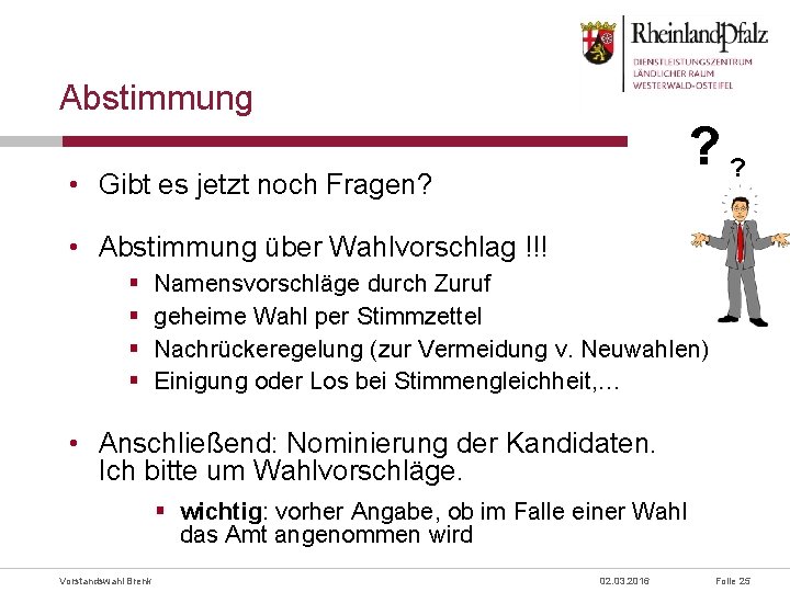 Abstimmung ? ? • Gibt es jetzt noch Fragen? • Abstimmung über Wahlvorschlag !!!