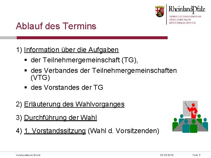 Ablauf des Termins 1) Information über die Aufgaben § der Teilnehmergemeinschaft (TG), § des