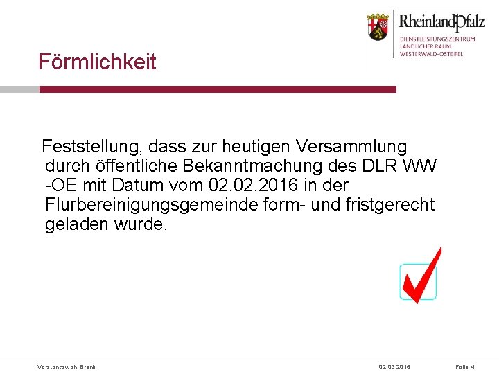 Förmlichkeit Feststellung, dass zur heutigen Versammlung durch öffentliche Bekanntmachung des DLR WW -OE mit