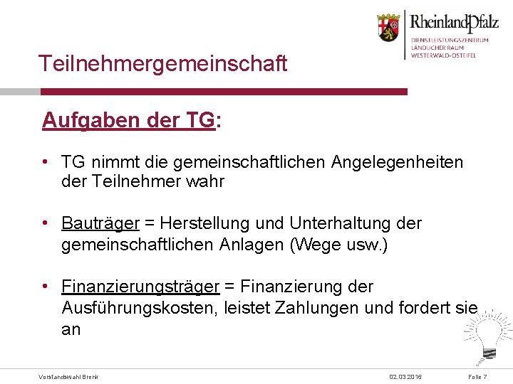 Teilnehmergemeinschaft Aufgaben der TG: • TG nimmt die gemeinschaftlichen Angelegenheiten der Teilnehmer wahr •