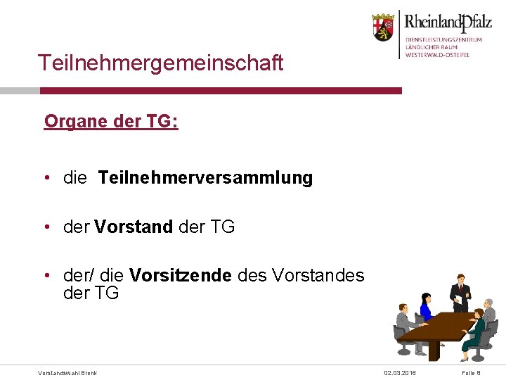 Teilnehmergemeinschaft Organe der TG: • die Teilnehmerversammlung • der Vorstand der TG • der/