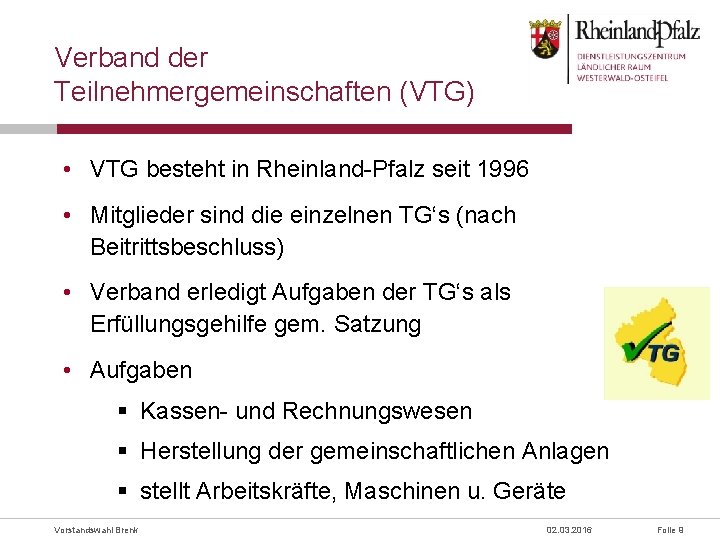Verband der Teilnehmergemeinschaften (VTG) • VTG besteht in Rheinland-Pfalz seit 1996 • Mitglieder sind