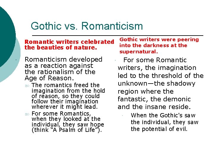 Gothic vs. Romanticism Gothic writers were peering Romantic writers celebrated into the darkness at