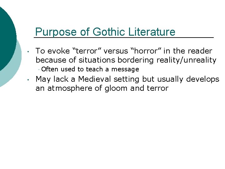 Purpose of Gothic Literature • To evoke “terror” versus “horror” in the reader because