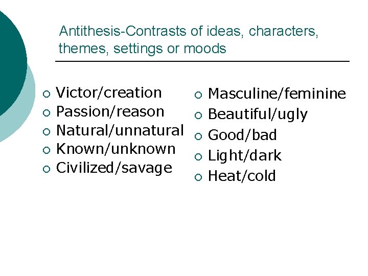 Antithesis-Contrasts of ideas, characters, themes, settings or moods ¡ ¡ ¡ Victor/creation Passion/reason Natural/unnatural