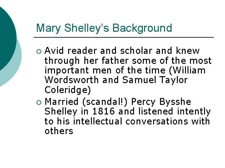 Mary Shelley’s Background Avid reader and scholar and knew through her father some of