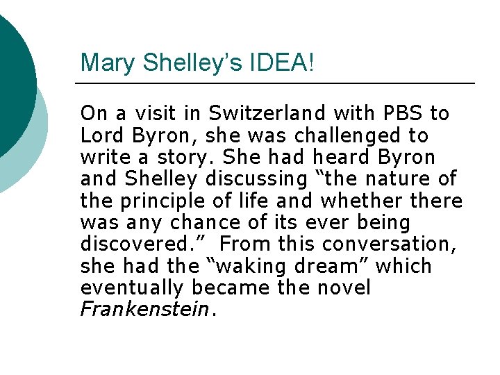 Mary Shelley’s IDEA! On a visit in Switzerland with PBS to Lord Byron, she