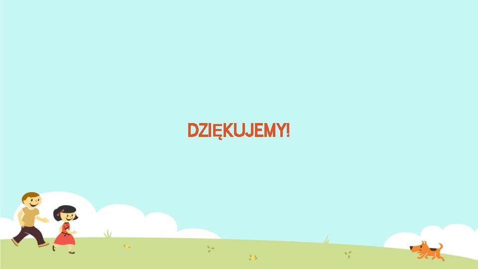 DZIĘKUJEMY! 