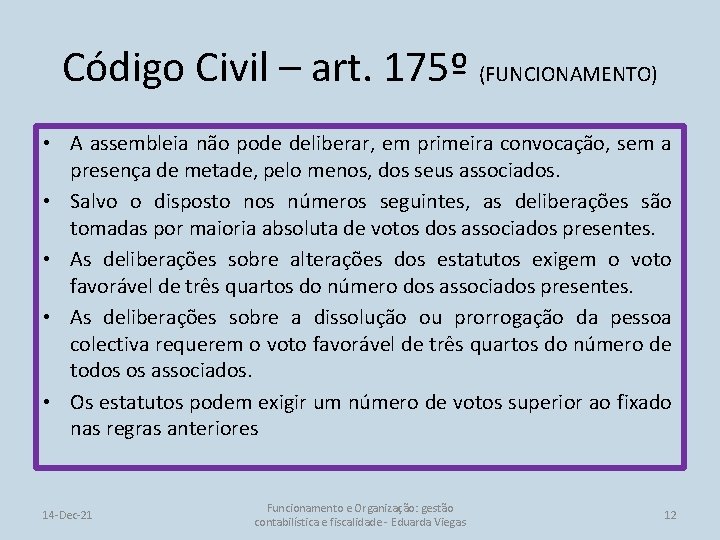 Código Civil – art. 175º (FUNCIONAMENTO) • A assembleia não pode deliberar, em primeira