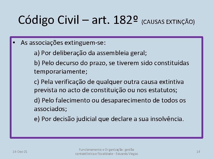 Código Civil – art. 182º (CAUSAS EXTINÇÃO) • As associações extinguem-se: a) Por deliberação