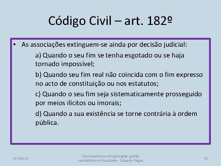 Código Civil – art. 182º • As associações extinguem-se ainda por decisão judicial: a)