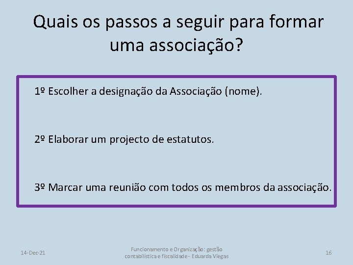 Quais os passos a seguir para formar uma associação? 1º Escolher a designação da