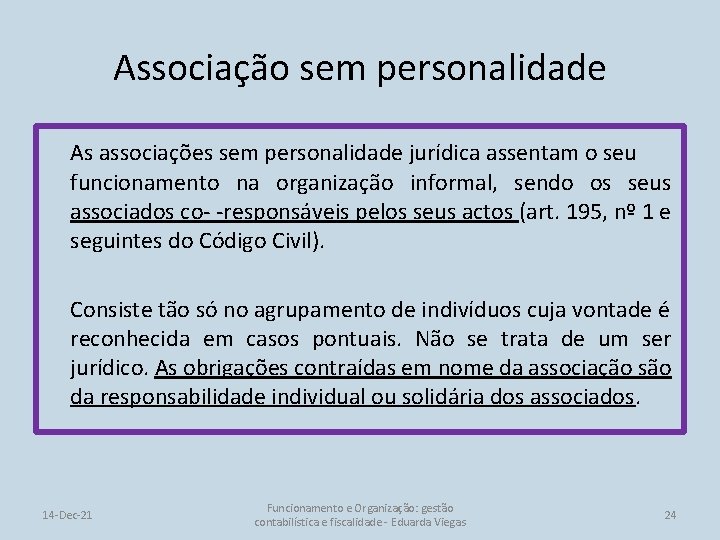 Associação sem personalidade As associações sem personalidade jurídica assentam o seu funcionamento na organização