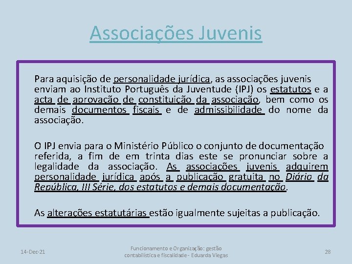 Associações Juvenis Para aquisição de personalidade jurídica, as associações juvenis enviam ao Instituto Português