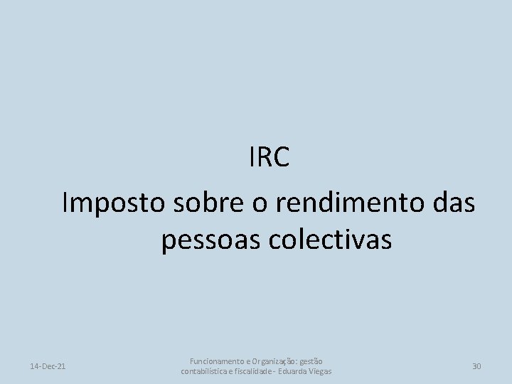 IRC Imposto sobre o rendimento das pessoas colectivas 14 -Dec-21 Funcionamento e Organização: gestão