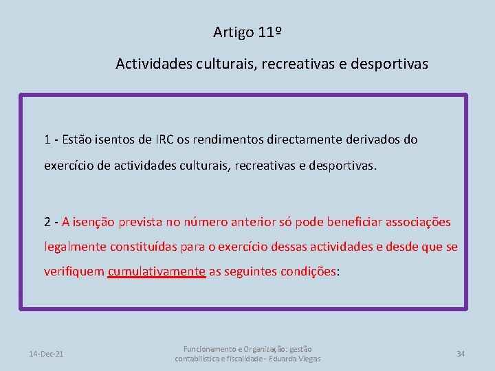 Artigo 11º Actividades culturais, recreativas e desportivas 1 - Estão isentos de IRC os
