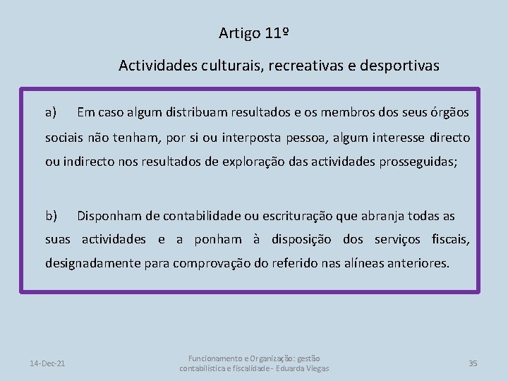 Artigo 11º Actividades culturais, recreativas e desportivas a) Em caso algum distribuam resultados e
