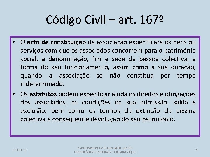 Código Civil – art. 167º • O acto de constituição da associação especificará os