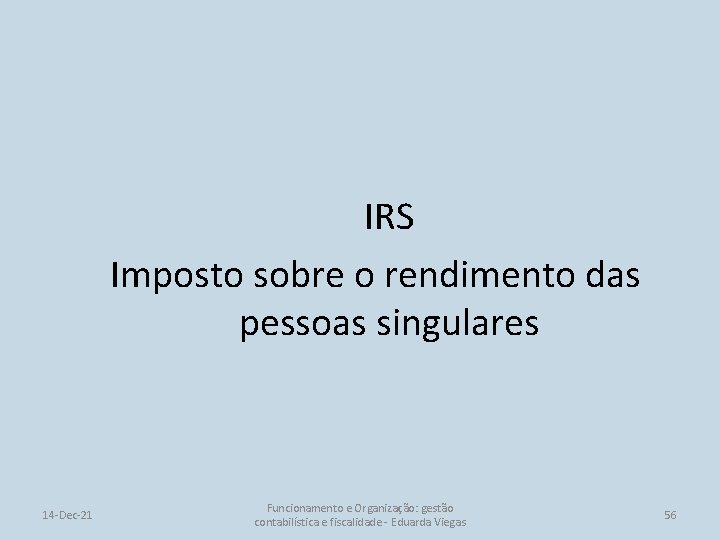 IRS Imposto sobre o rendimento das pessoas singulares 14 -Dec-21 Funcionamento e Organização: gestão