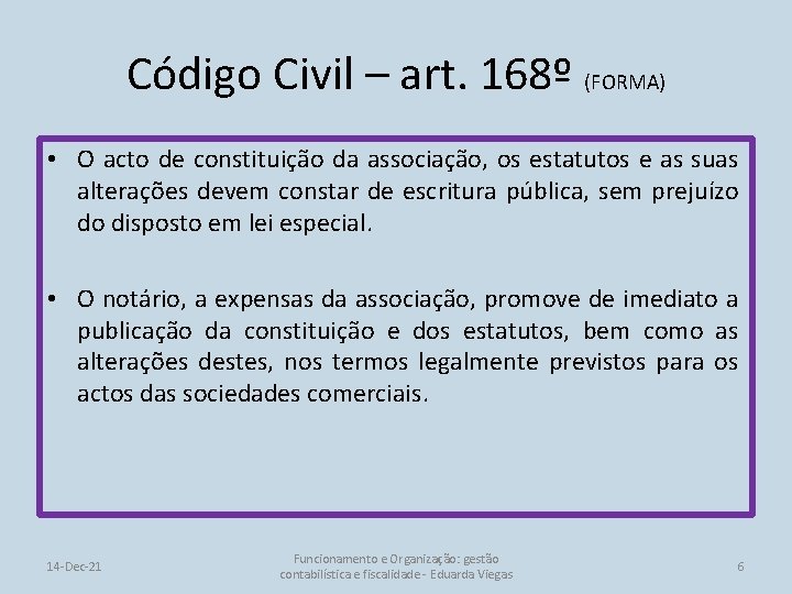Código Civil – art. 168º (FORMA) • O acto de constituição da associação, os