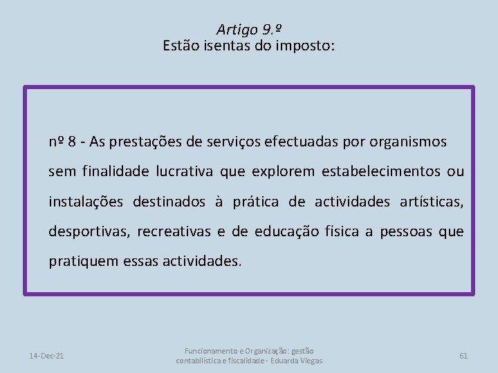 Artigo 9. º Estão isentas do imposto: nº 8 - As prestações de serviços