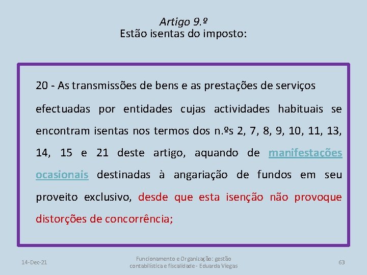 Artigo 9. º Estão isentas do imposto: 20 - As transmissões de bens e