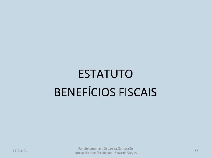 ESTATUTO BENEFÍCIOS FISCAIS 14 -Dec-21 Funcionamento e Organização: gestão contabilística e fiscalidade - Eduarda