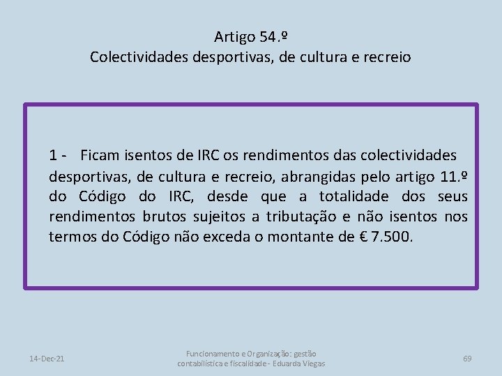 Artigo 54. º Colectividades desportivas, de cultura e recreio 1 - Ficam isentos de