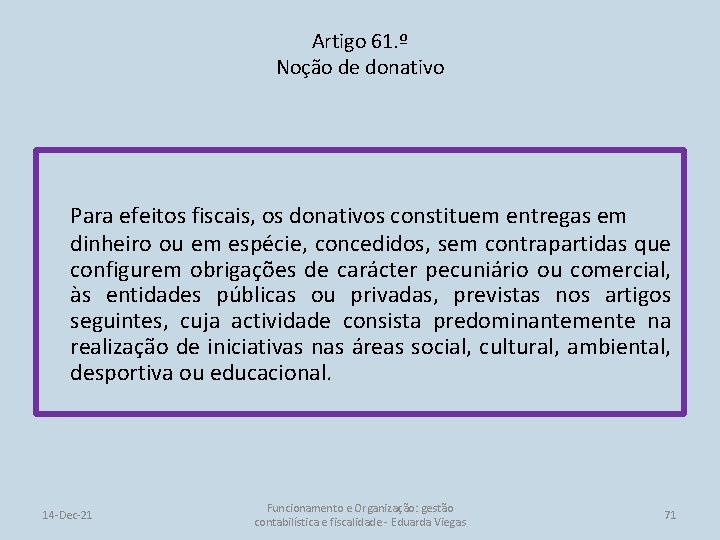 Artigo 61. º Noção de donativo Para efeitos fiscais, os donativos constituem entregas em