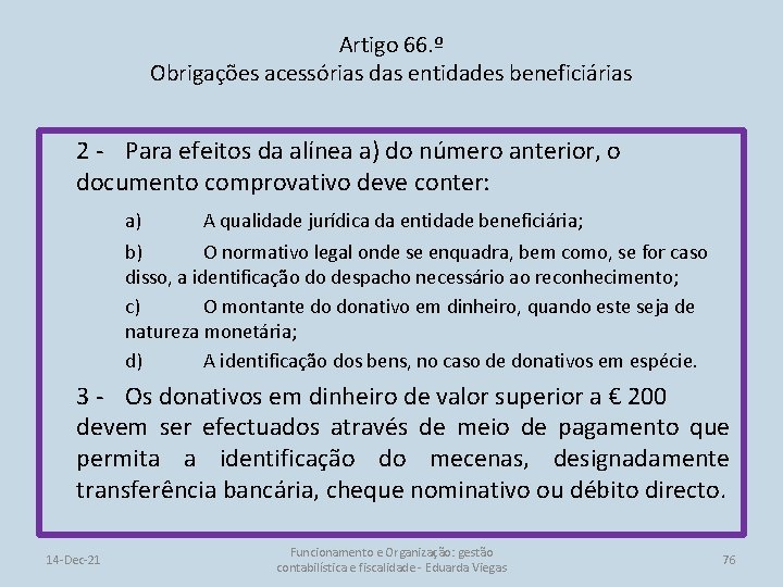 Artigo 66. º Obrigações acessórias das entidades beneficiárias 2 - Para efeitos da alínea