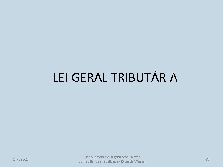 LEI GERAL TRIBUTÁRIA 14 -Dec-21 Funcionamento e Organização: gestão contabilística e fiscalidade - Eduarda