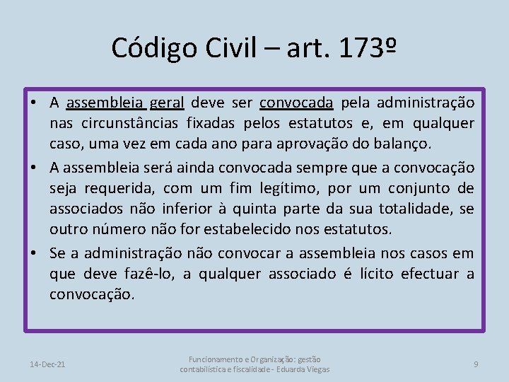 Código Civil – art. 173º • A assembleia geral deve ser convocada pela administração