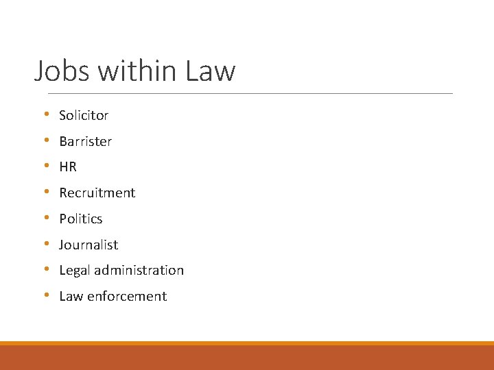 Jobs within Law • • Solicitor Barrister HR Recruitment Politics Journalist Legal administration Law