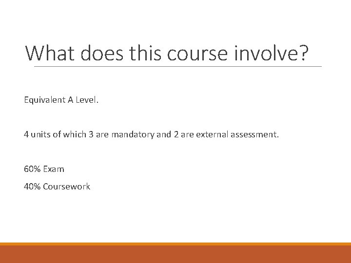What does this course involve? Equivalent A Level. 4 units of which 3 are