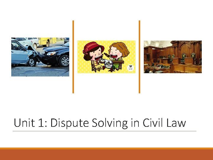 Unit 1: Dispute Solving in Civil Law 