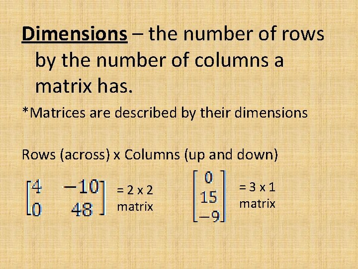 Dimensions – the number of rows by the number of columns a matrix has.