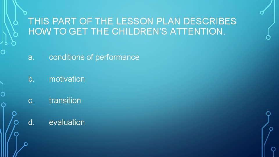 THIS PART OF THE LESSON PLAN DESCRIBES HOW TO GET THE CHILDREN’S ATTENTION. a.
