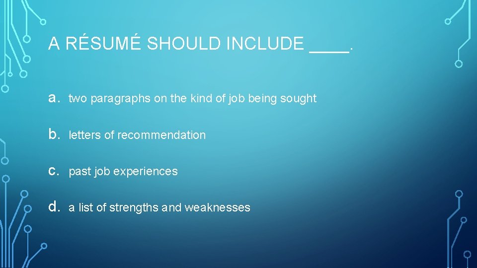 A RÉSUMÉ SHOULD INCLUDE ____. a. two paragraphs on the kind of job being