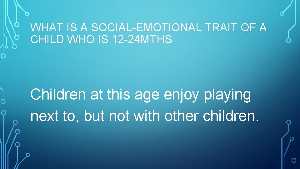 WHAT IS A SOCIAL-EMOTIONAL TRAIT OF A CHILD WHO IS 12 -24 MTHS Children