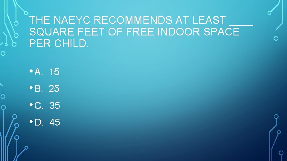 THE NAEYC RECOMMENDS AT LEAST ____ SQUARE FEET OF FREE INDOOR SPACE PER CHILD.