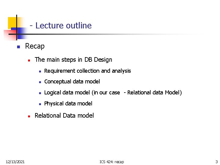 - Lecture outline n Recap n n 12/13/2021 The main steps in DB Design - Lecture outline n Recap n n 12/13/2021 The main steps in DB Design