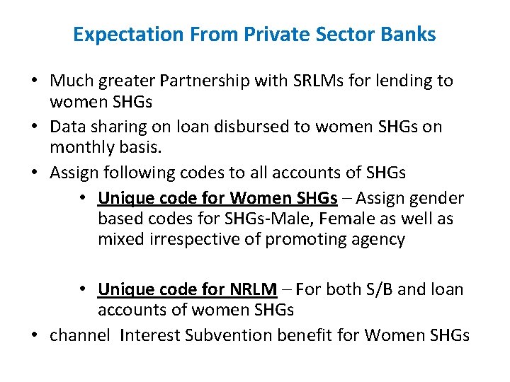 Expectation From Private Sector Banks • Much greater Partnership with SRLMs for lending to