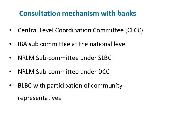 Consultation mechanism with banks • Central Level Coordination Committee (CLCC) • IBA sub committee