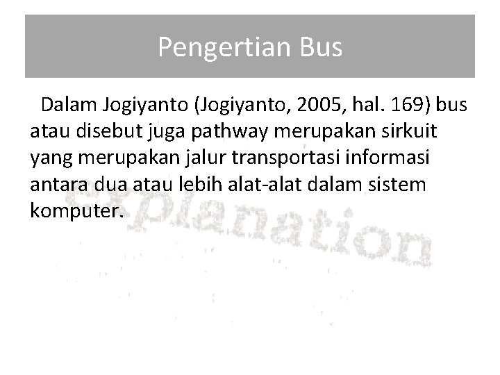 Pengertian Bus Dalam Jogiyanto (Jogiyanto, 2005, hal. 169) bus atau disebut juga pathway merupakan