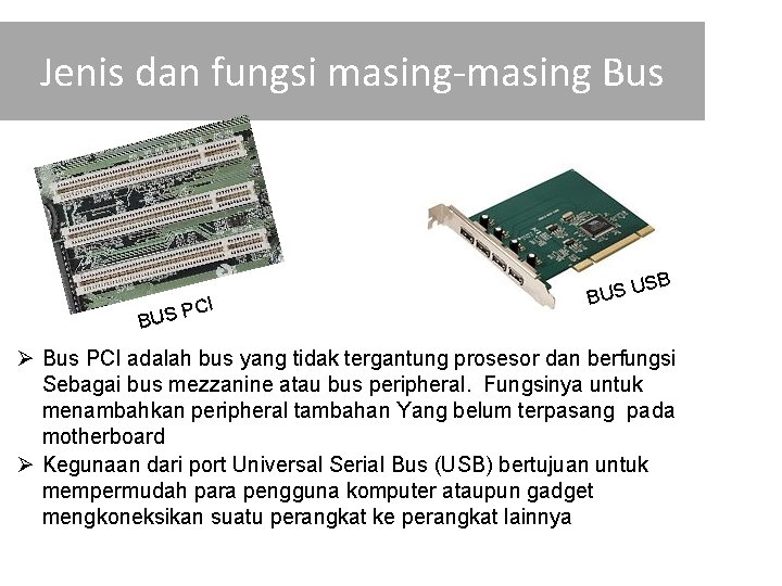Jenis dan fungsi masing-masing Bus I PC BUS SB U BUS Ø Bus PCI