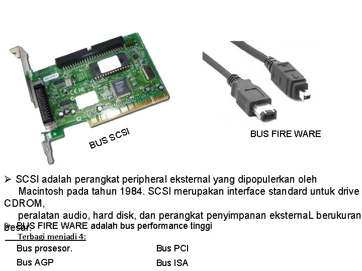 US B I S SC BUS FIRE WARE Ø SCSI adalah perangkat peripheral eksternal