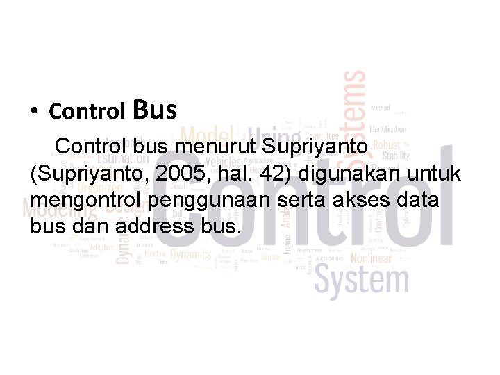  • Control Bus Control bus menurut Supriyanto (Supriyanto, 2005, hal. 42) digunakan untuk